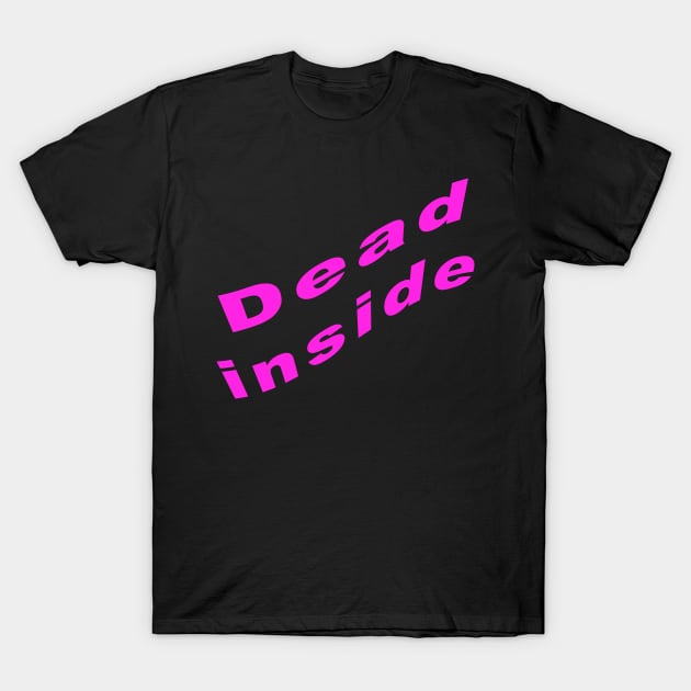 Dead inside T-Shirt by KangarooZach41